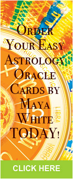 Order your Easy Astrology Oracle Cards by Maya White today!  Click Here.